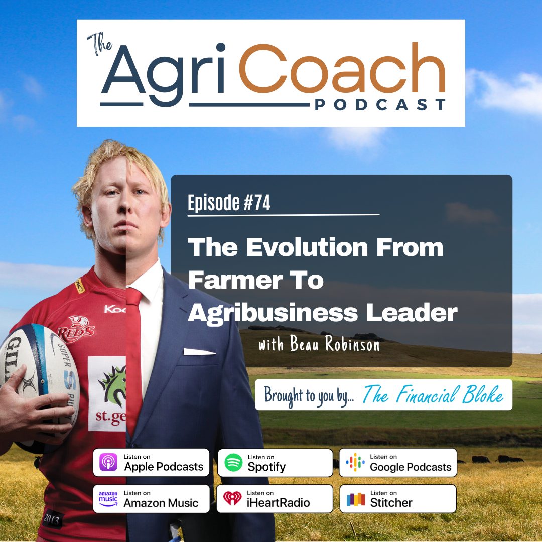 The Evolution From Farmer To Agribusiness Leader with Beau Robinson - Former Wallaby & Super Rugby Champion