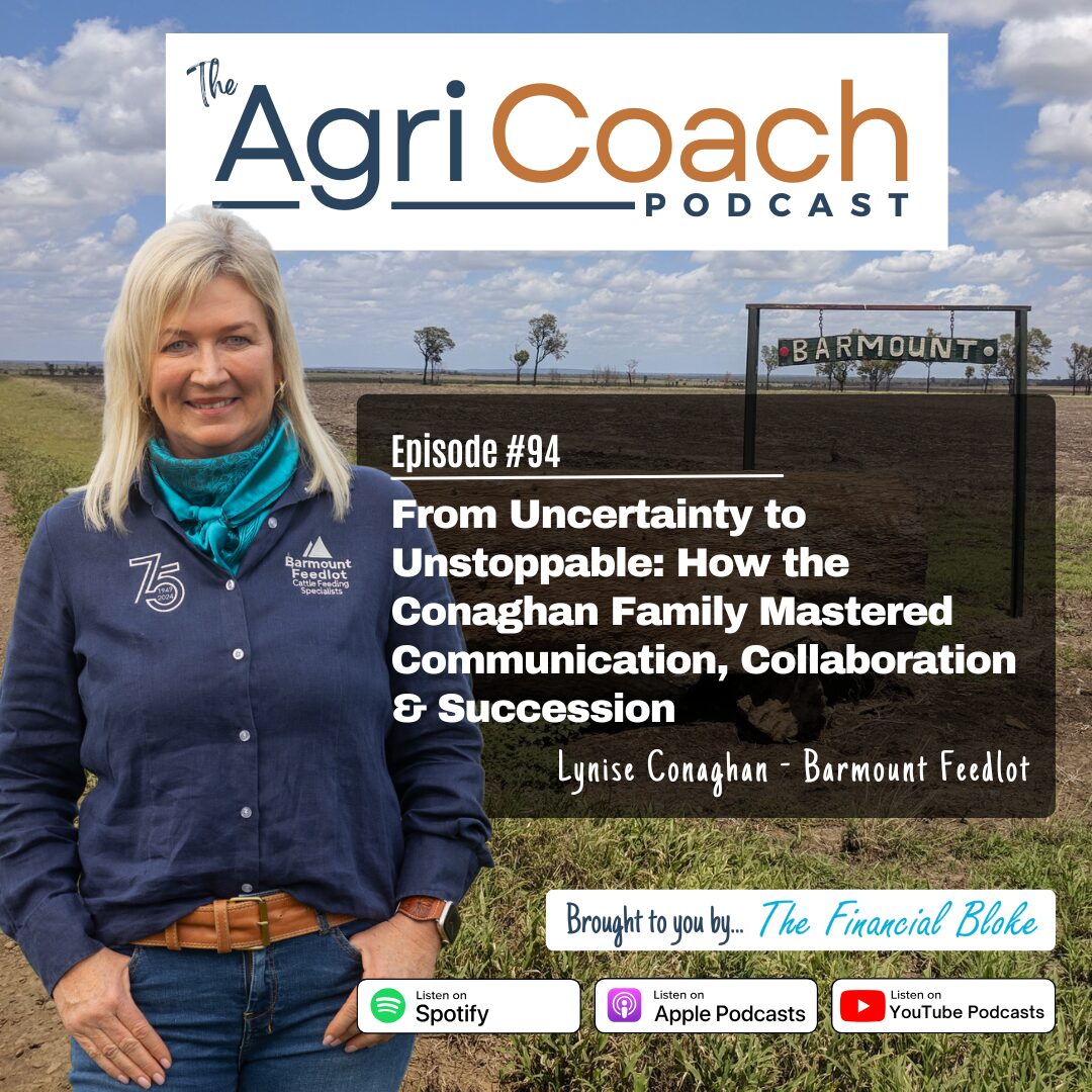 #94: From Uncertainty to Unstoppable: How the Conaghan Family Mastered Communication, Collaboration & Succession with Lynise Conaghan - Barmount Feedlot