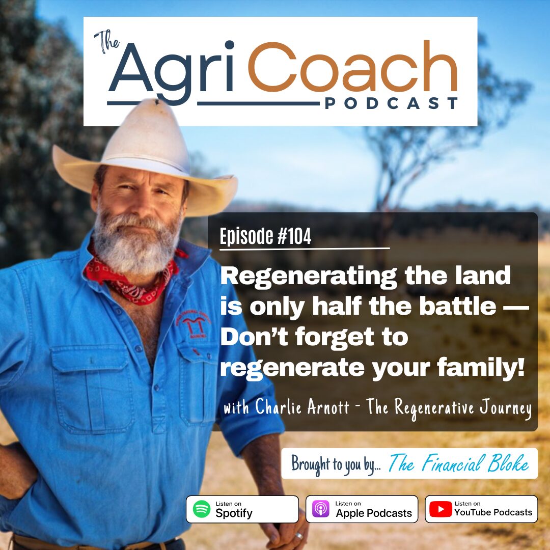 #104: Regenerating the land is only half the battle—Don’t forget to regenerate your family with Charlie Arnott - The Regenerative Journey