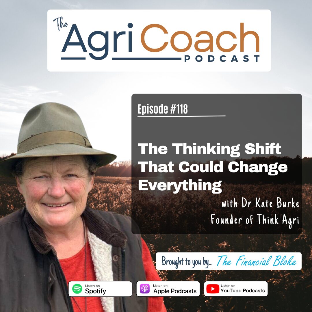 #118: The Thinking Shift That Could Change Everything with Dr Kate Burke - Founder of Think Agri